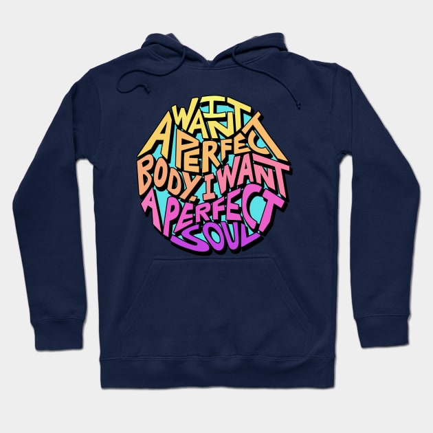 I Want A Perfect Body I Want A Perfect Soul Word Art Hoodie by Slightly Unhinged